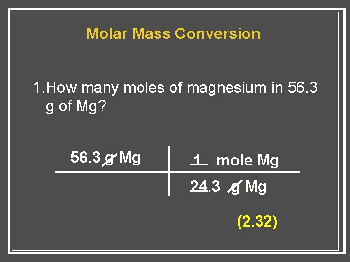 Molar Mass Conversion 1. How many moles of magnesium in 56. 3 g of