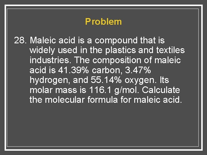 Problem 28. Maleic acid is a compound that is widely used in the plastics