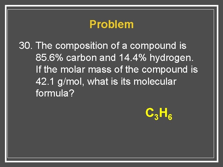 Problem 30. The composition of a compound is 85. 6% carbon and 14. 4%