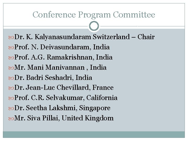 Conference Program Committee Dr. K. Kalyanasundaram Switzerland – Chair Prof. N. Deivasundaram, India Prof.