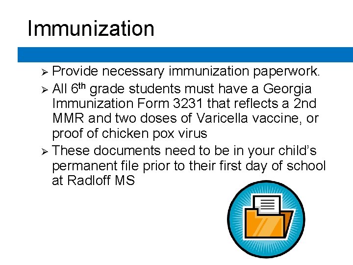 Immunization Ø Provide necessary immunization paperwork. Ø All 6 th grade students must have Immunization Ø Provide necessary immunization paperwork. Ø All 6 th grade students must have