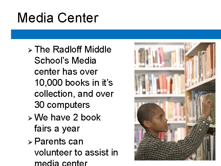 Media Center Ø The Radloff Middle School’s Media center has over 10, 000 books Media Center Ø The Radloff Middle School’s Media center has over 10, 000 books