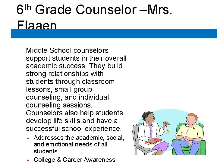 6 th Grade Counselor –Mrs. Flaaen Middle School counselors support students in their overall 6 th Grade Counselor –Mrs. Flaaen Middle School counselors support students in their overall