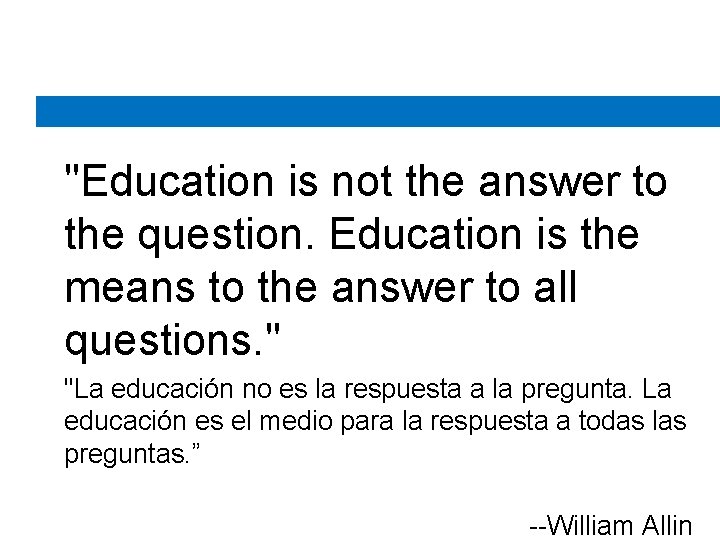 "Education is not the answer to the question. Education is the means to "Education is not the answer to the question. Education is the means to