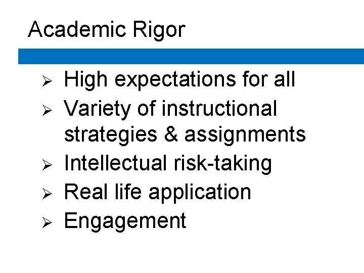 Academic Rigor Ø Ø Ø High expectations for all Variety of instructional strategies & Academic Rigor Ø Ø Ø High expectations for all Variety of instructional strategies &