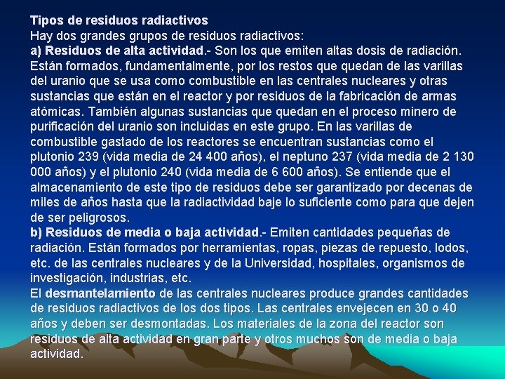 Tipos de residuos radiactivos Hay dos grandes grupos de residuos radiactivos: a) Residuos de