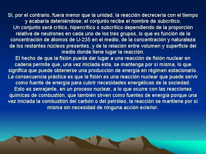 Si, por el contrario, fuera menor que la unidad, la reacción decrecería con el