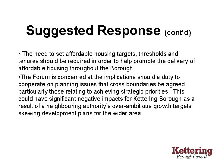 Suggested Response (cont’d) • The need to set affordable housing targets, thresholds and tenures