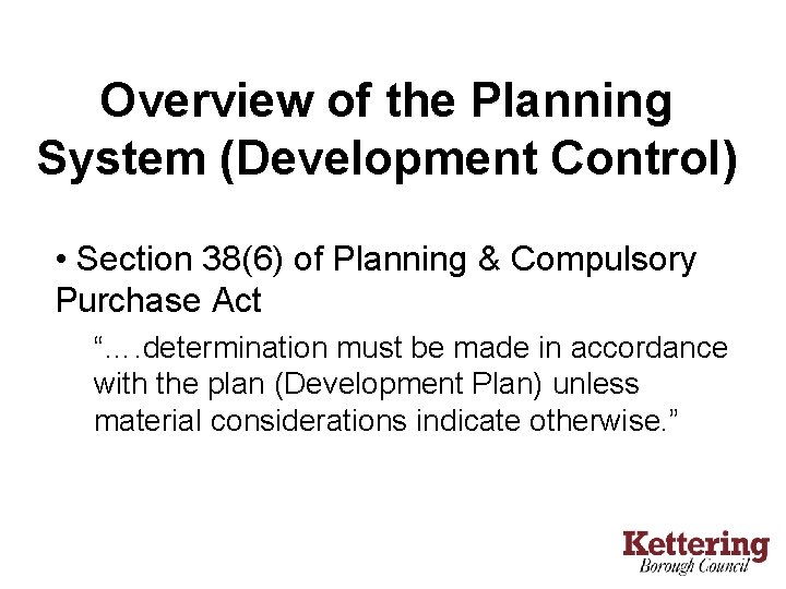 Overview of the Planning System (Development Control) • Section 38(6) of Planning & Compulsory