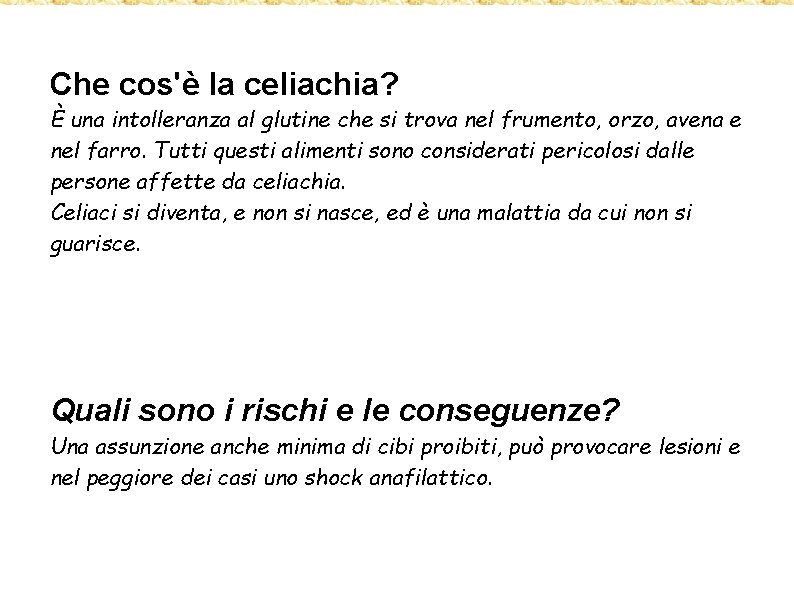 Che cos'è la celiachia? È una intolleranza al glutine che si trova nel frumento,