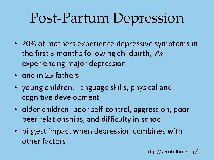 Post-Partum Depression • 20% of mothers experience depressive symptoms in the first 3 months Post-Partum Depression • 20% of mothers experience depressive symptoms in the first 3 months