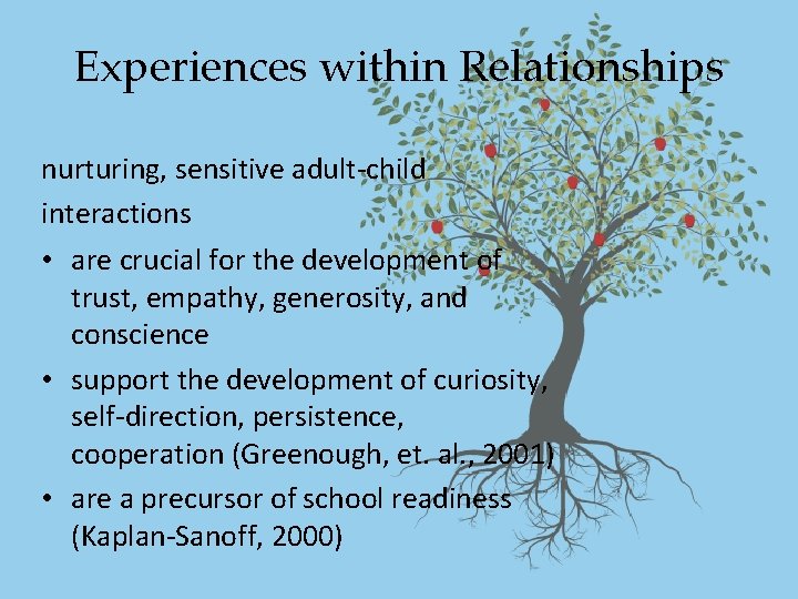 Experiences within Relationships nurturing, sensitive adult-child interactions • are crucial for the development of Experiences within Relationships nurturing, sensitive adult-child interactions • are crucial for the development of