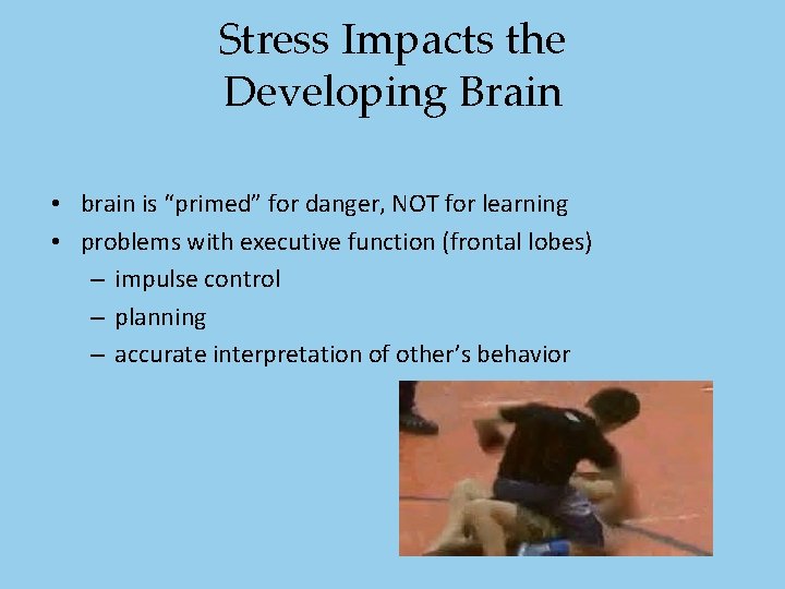 Stress Impacts the Developing Brain • brain is “primed” for danger, NOT for learning Stress Impacts the Developing Brain • brain is “primed” for danger, NOT for learning
