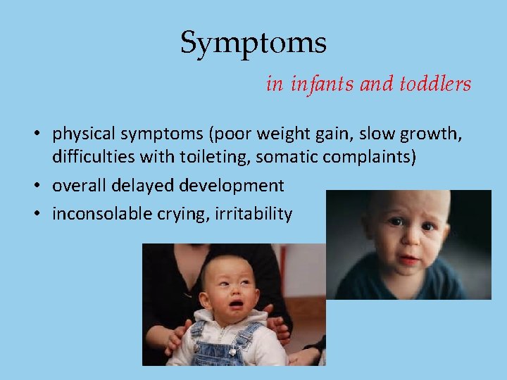 Symptoms in infants and toddlers • physical symptoms (poor weight gain, slow growth, difficulties Symptoms in infants and toddlers • physical symptoms (poor weight gain, slow growth, difficulties