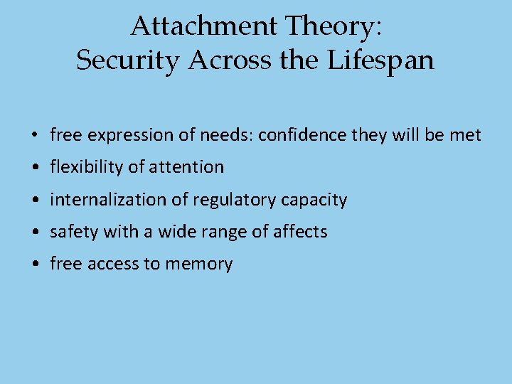 Attachment Theory: Security Across the Lifespan • free expression of needs: confidence they will Attachment Theory: Security Across the Lifespan • free expression of needs: confidence they will