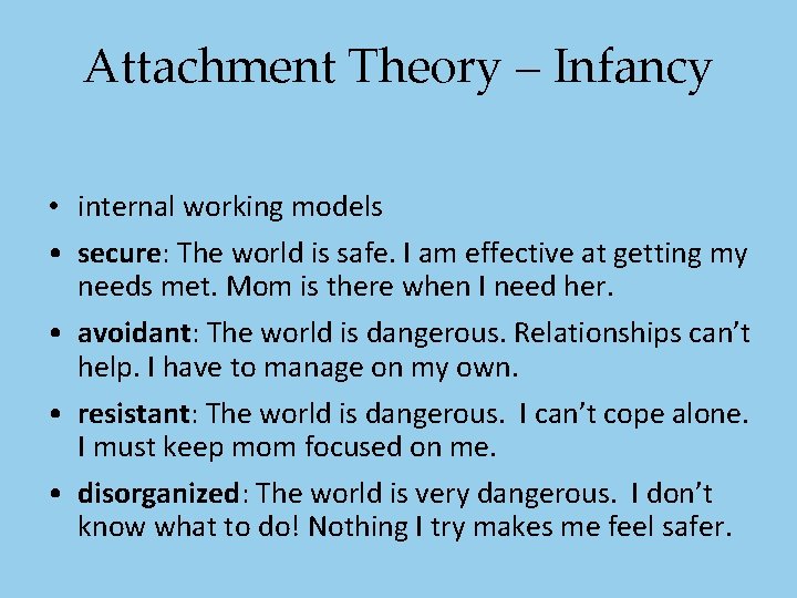 Attachment Theory – Infancy • internal working models • secure: The world is safe. Attachment Theory – Infancy • internal working models • secure: The world is safe.