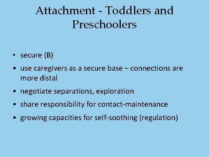 Attachment - Toddlers and Preschoolers • secure (B) • use caregivers as a secure Attachment - Toddlers and Preschoolers • secure (B) • use caregivers as a secure