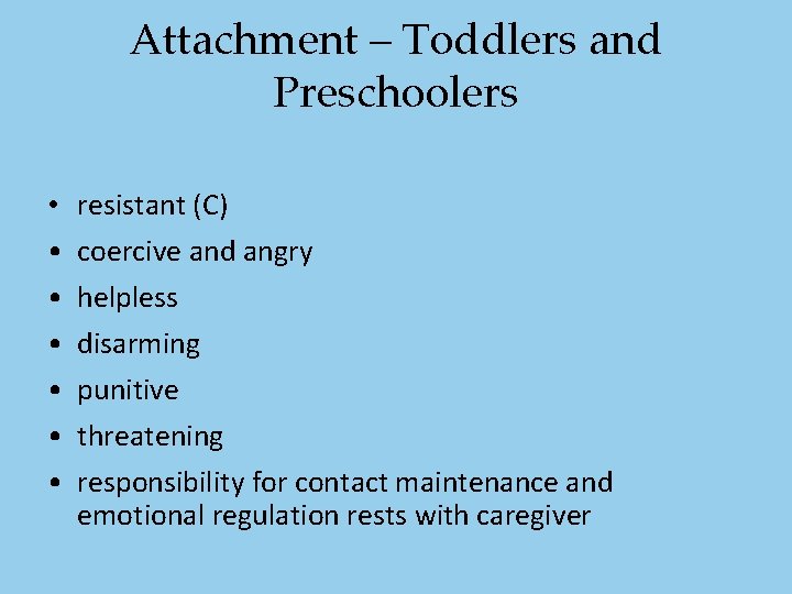 Attachment – Toddlers and Preschoolers • • resistant (C) coercive and angry helpless disarming Attachment – Toddlers and Preschoolers • • resistant (C) coercive and angry helpless disarming