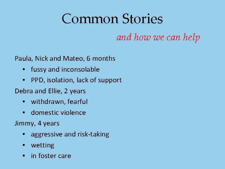 Common Stories and how we can help Paula, Nick and Mateo, 6 months • Common Stories and how we can help Paula, Nick and Mateo, 6 months •