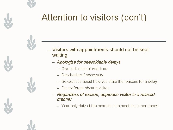 Attention to visitors (con’t) – Visitors with appointments should not be kept waiting –