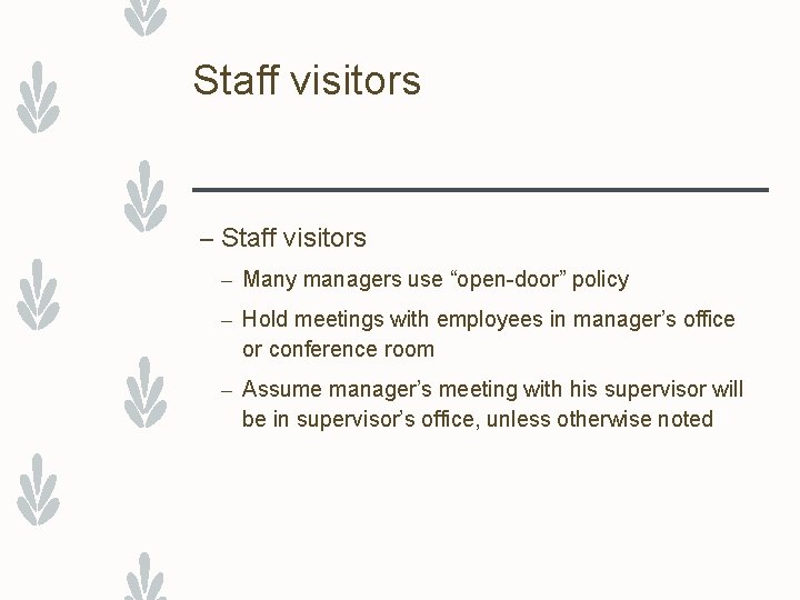 Staff visitors – Many managers use “open-door” policy – Hold meetings with employees in