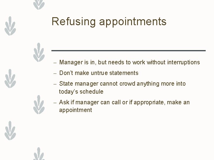 Refusing appointments – Manager is in, but needs to work without interruptions – Don’t