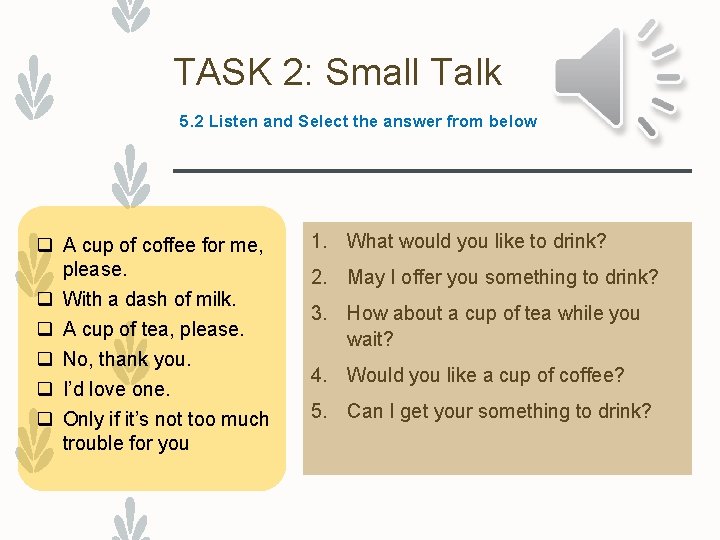 TASK 2: Small Talk 5. 2 Listen and Select the answer from below q