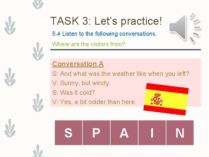 TASK 3: Let’s practice! 5. 4 Listen to the following conversations. Where are the