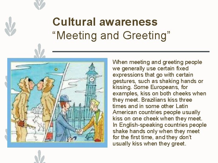 Cultural awareness “Meeting and Greeting” When meeting and greeting people we generally use certain