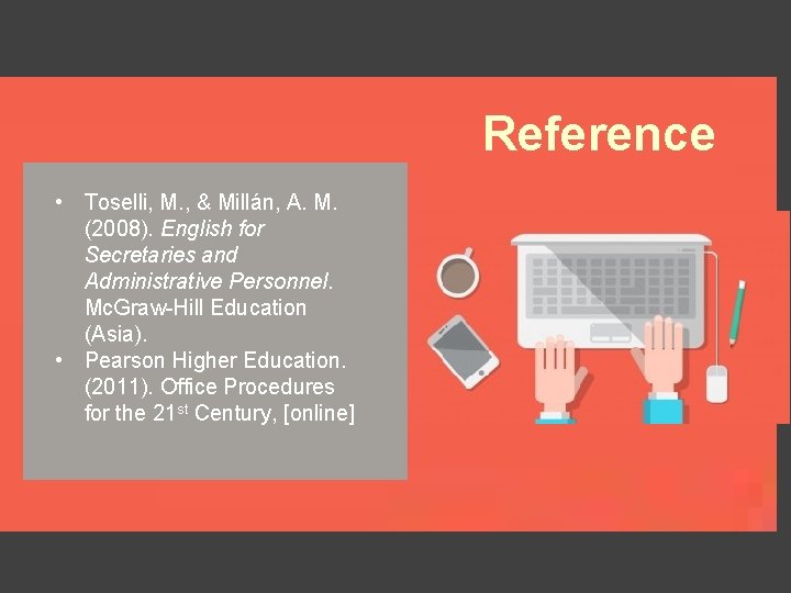 Reference • Toselli, M. , & Millán, A. M. (2008). English for Secretaries and
