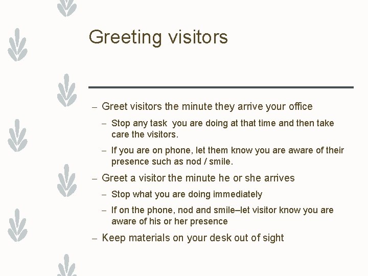 Greeting visitors – Greet visitors the minute they arrive your office – Stop any