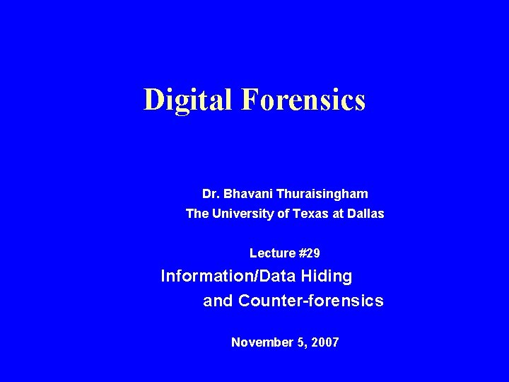 Digital Forensics Dr. Bhavani Thuraisingham The University of Texas at Dallas Lecture #29 Information/Data