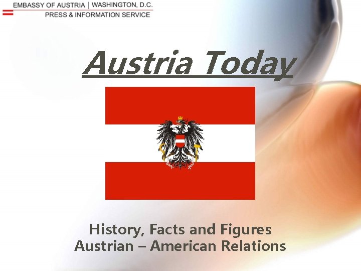 Austria Today History, Facts and Figures Austrian – American Relations 