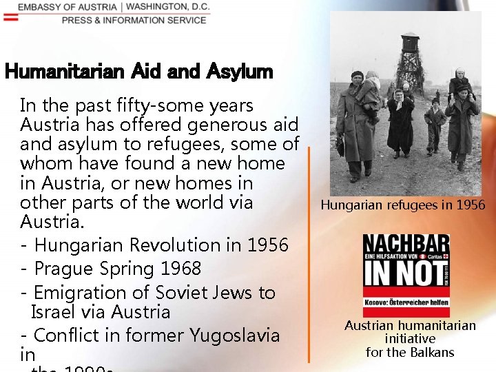 Humanitarian Aid and Asylum In the past fifty-some years Austria has offered generous aid