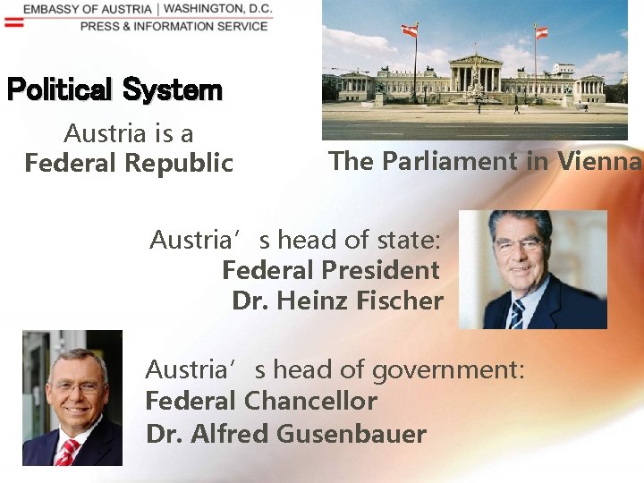 Political System Austria is a Federal Republic The Parliament in Vienna Austria’s head of