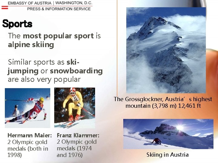 Sports The most popular sport is alpine skiing Similar sports as skijumping or snowboarding