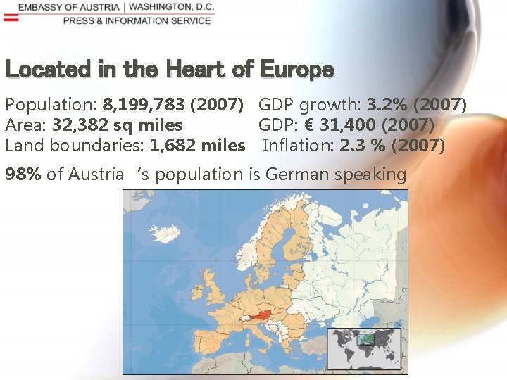 Located in the Heart of Europe Population: 8, 199, 783 (2007) GDP growth: 3.