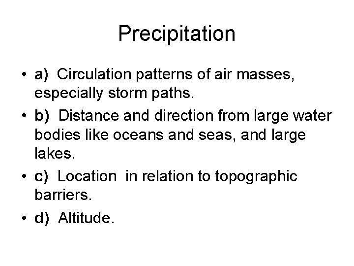 Precipitation • a) Circulation patterns of air masses, especially storm paths. • b) Distance