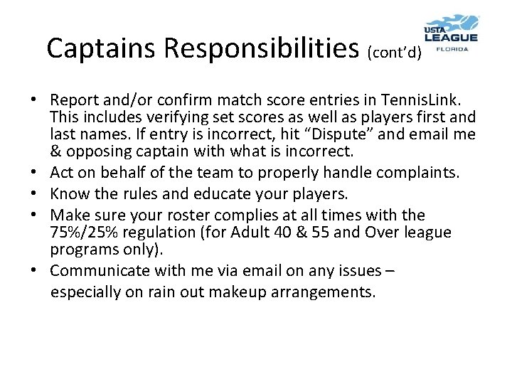 Captains Responsibilities (cont’d) • Report and/or confirm match score entries in Tennis. Link. This