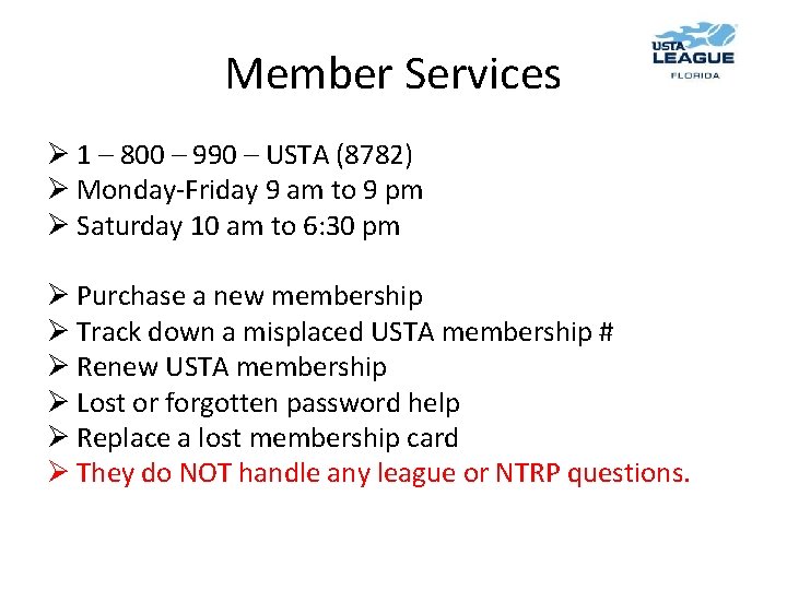 Member Services Ø 1 – 800 – 990 – USTA (8782) Ø Monday-Friday 9