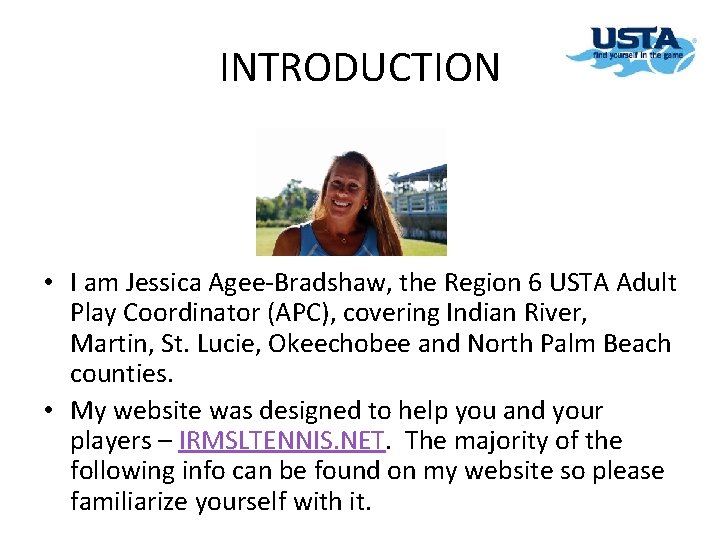 INTRODUCTION • I am Jessica Agee-Bradshaw, the Region 6 USTA Adult Play Coordinator (APC),
