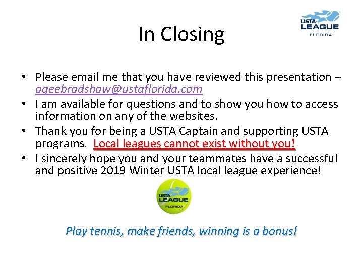 In Closing • Please email me that you have reviewed this presentation – ageebradshaw@ustaflorida.