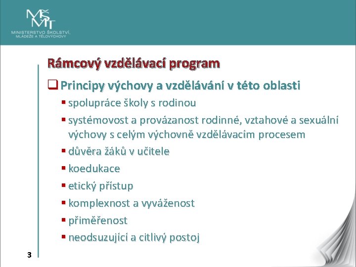 Rámcový vzdělávací program q Principy výchovy a vzdělávání v této oblasti § spolupráce školy