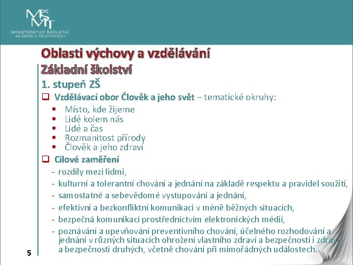 Oblasti výchovy a vzdělávání Základní školství 1. stupeň ZŠ q Vzdělávací obor Člověk a