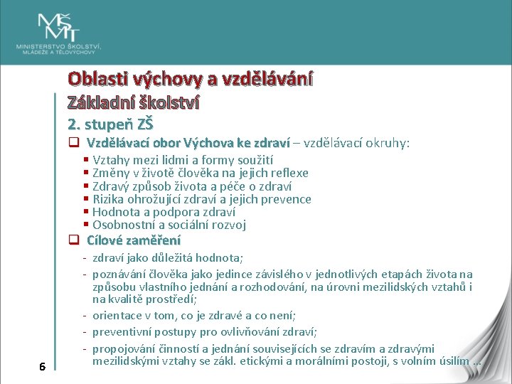 Oblasti výchovy a vzdělávání Základní školství 2. stupeň ZŠ q Vzdělávací obor Výchova ke