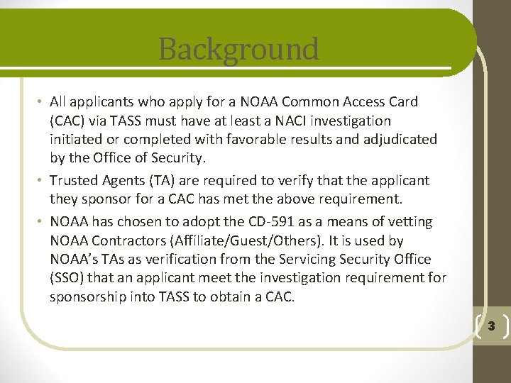 Background • All applicants who apply for a NOAA Common Access Card (CAC) via