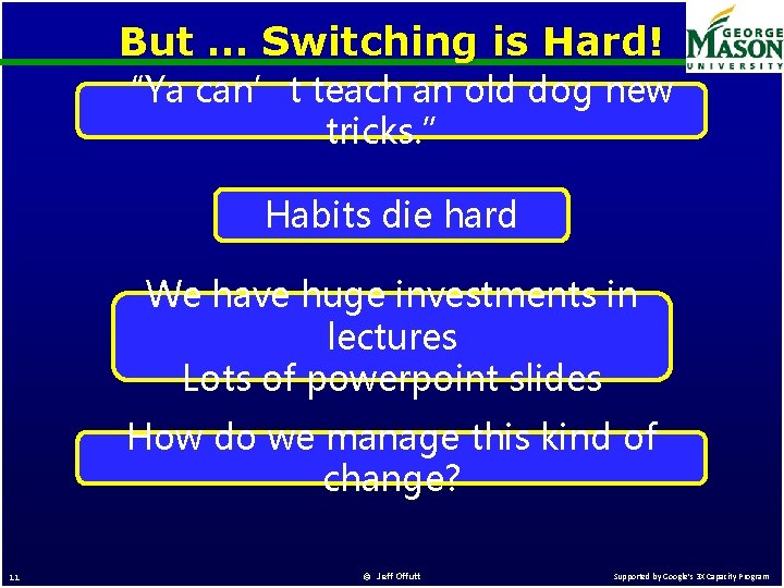 But … Switching is Hard! “Ya can’t teach an old dog new tricks. ”