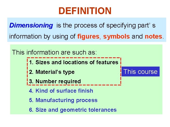 DEFINITION Dimensioning is the process of specifying part’ s information by using of figures,