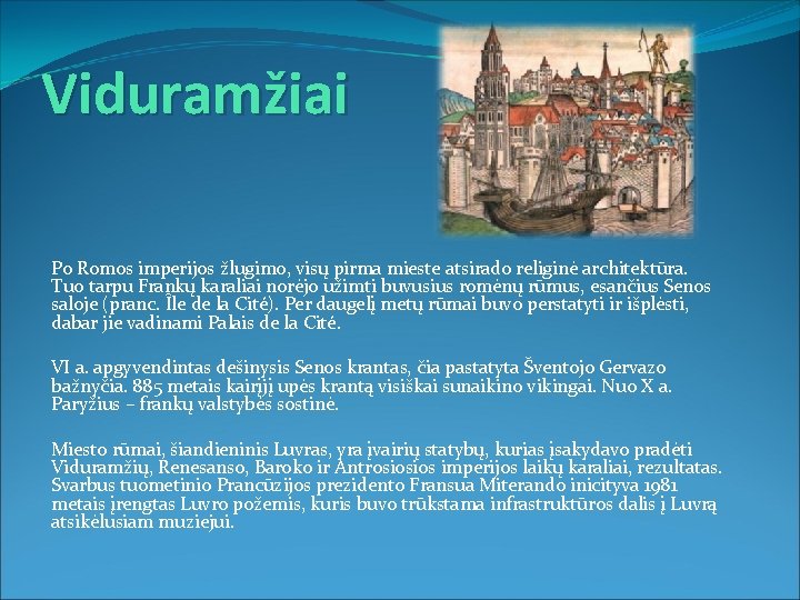 Viduramžiai Po Romos imperijos žlugimo, visų pirma mieste atsirado religinė architektūra. Tuo tarpu Frankų