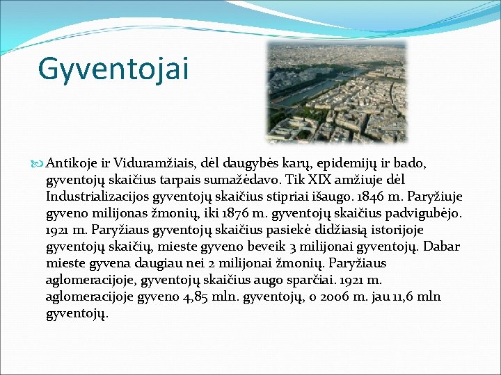 Gyventojai Antikoje ir Viduramžiais, dėl daugybės karų, epidemijų ir bado, gyventojų skaičius tarpais sumažėdavo.